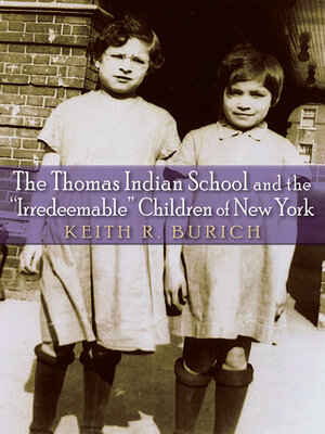 cover image of The Thomas Indian School and the "Irredeemable" Children of New York